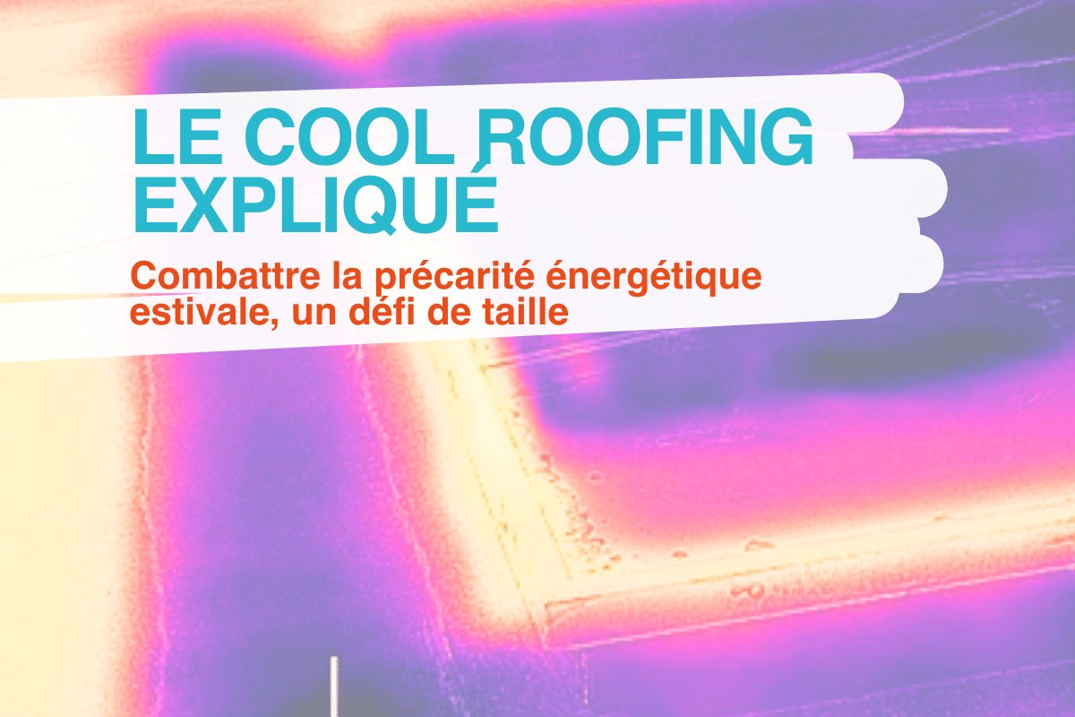La précarité énergétique estivale : Le décryptage de Cool Roof
