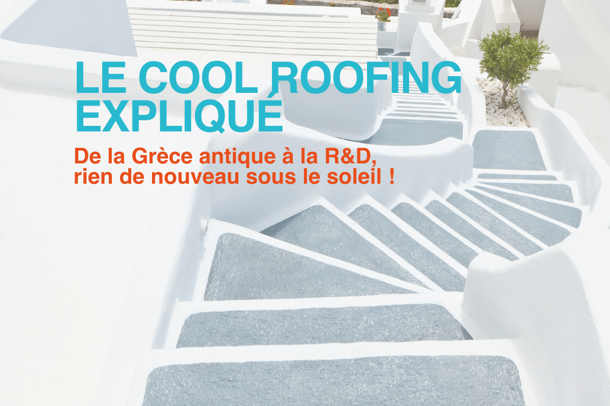 De l’enduit traditionnel à la sonde de la NASA, l’histoire du Cool Roof