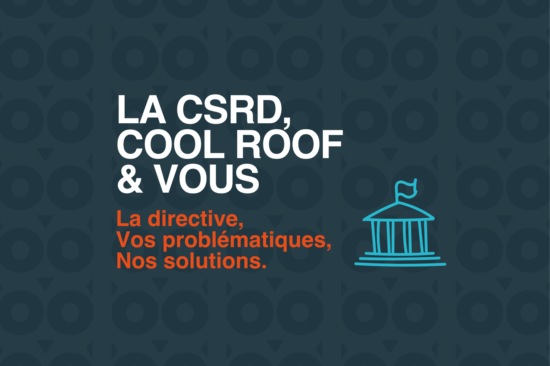 La CSRD, Cool Roof et vous : Améliorer vos impacts ESG grâce à nos solutions simples, sobres et innovantes